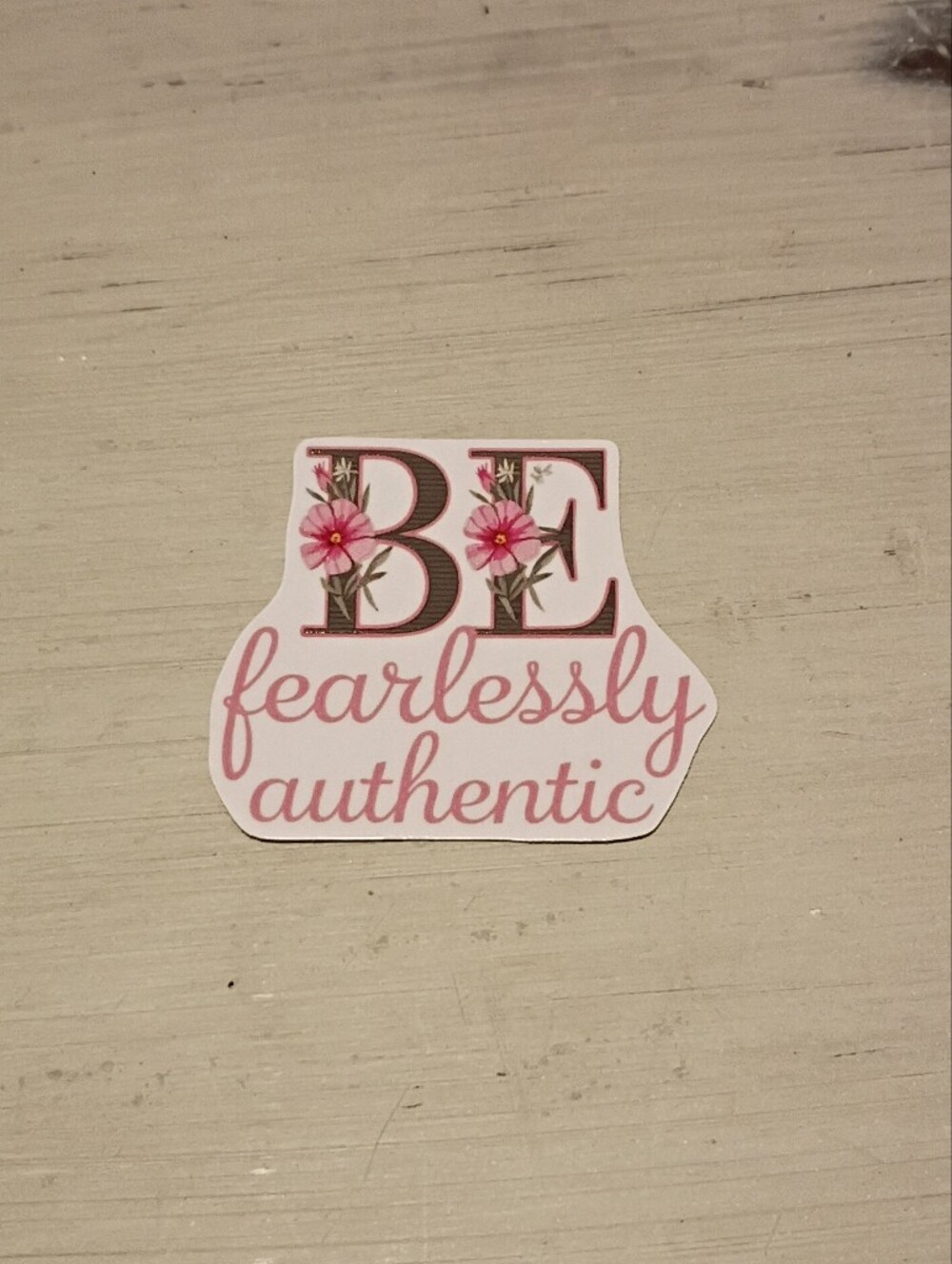 10/$10 Stickers Decals - Be Fearlessly Authentic w/ Flowers - Brand New Stickers